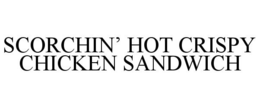 SCORCHIN' HOT CRISPY CHICKEN SANDWICH