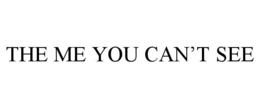 THE ME YOU CAN'T SEE