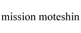 MISSION MOTESHIN