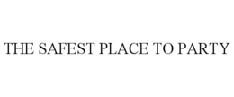 THE SAFEST PLACE TO PARTY