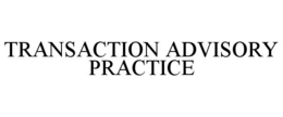 TRANSACTION ADVISORY PRACTICE