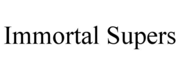 IMMORTAL SUPERS