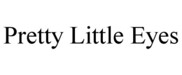 PRETTY LITTLE EYES