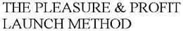 THE PLEASURE & PROFIT LAUNCH METHOD