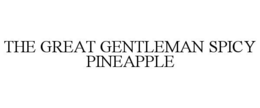 THE GREAT GENTLEMAN SPICY PINEAPPLE