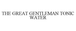 THE GREAT GENTLEMAN TONIC WATER