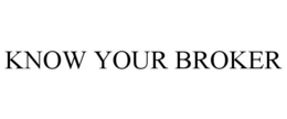 KNOW YOUR BROKER