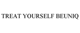 TREAT YOURSELF BEUNIQ
