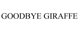 GOODBYE GIRAFFE