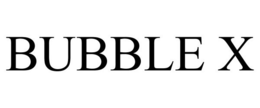 BUBBLE X