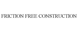 FRICTION FREE CONSTRUCTION