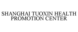 SHANGHAI TUOXIN HEALTH PROMOTION CENTER