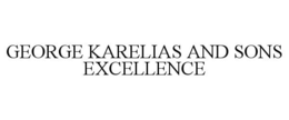 GEORGE KARELIAS AND SONS EXCELLENCE