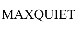 MAXQUIET