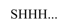 SHHH...