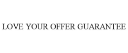 LOVE YOUR OFFER GUARANTEE