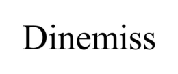 DINEMISS