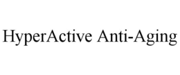 HYPERACTIVE ANTI-AGING