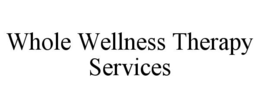 WHOLE WELLNESS THERAPY SERVICES