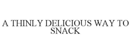 A THINLY DELICIOUS WAY TO SNACK