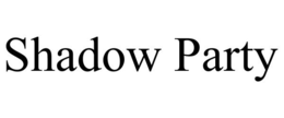 SHADOW PARTY