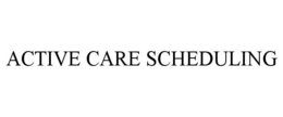 ACTIVE CARE SCHEDULING