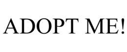 ADOPT ME!