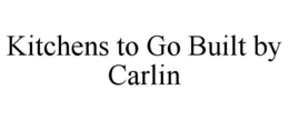 KITCHENS TO GO BUILT BY CARLIN