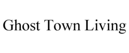 GHOST TOWN LIVING