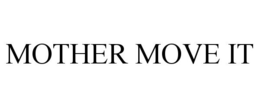 MOTHER MOVE IT