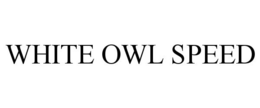 WHITE OWL SPEED