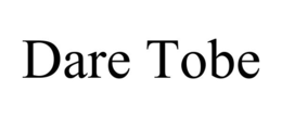DARE TOBE