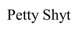 PETTY SHYT