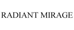 RADIANT MIRAGE