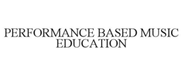 PERFORMANCE BASED MUSIC EDUCATION