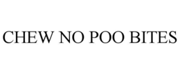 CHEW NO POO BITES