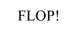 FLOP!