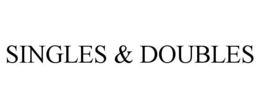 SINGLES & DOUBLES