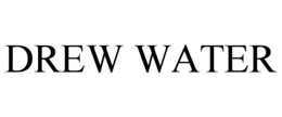 DREW WATER