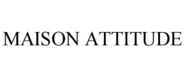 MAISON ATTITUDE