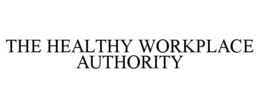 THE HEALTHY WORKPLACE AUTHORITY