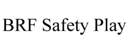 BRF SAFETY PLAY