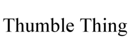 THUMBLE THING