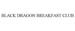 BLACK DRAGON BREAKFAST CLUB