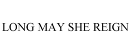 LONG MAY SHE REIGN