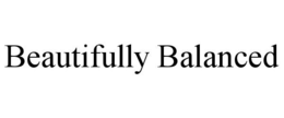 BEAUTIFULLY BALANCED