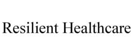 RESILIENT HEALTHCARE