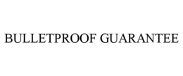 BULLETPROOF GUARANTEE