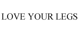 LOVE YOUR LEGS