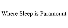 WHERE SLEEP IS PARAMOUNT